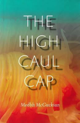 The High Caul Cap by Medbh McGuckian