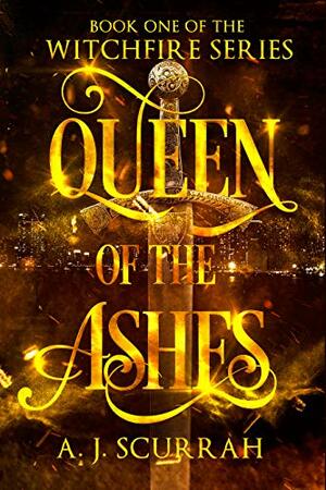 Queen of the Ashes (Witchfire, #1) by A.J. Scurrah