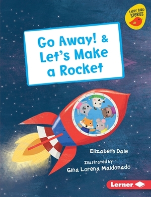 Go Away! & Let's Make a Rocket by Elizabeth Dale
