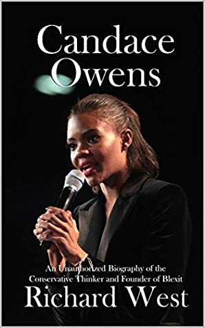 Candace Owens: An Unauthorized Biography of the Conservative Thinker and Founder of Blexit by Richard West