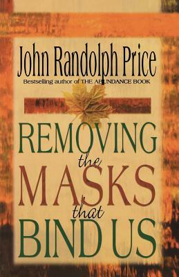 Removing the Masks That Bind Us by John Randolph Price