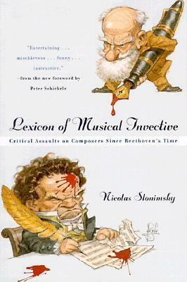 Lexicon of Musical Invective: Critical Assaults on Composers Since Beethoven's Time by Peter Schickele, Nicolas Slonimsky