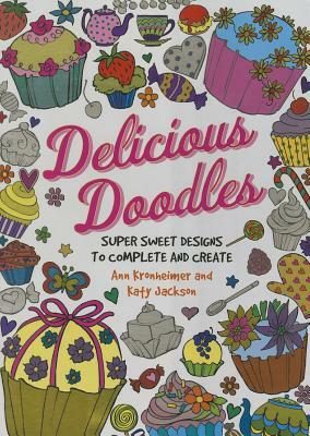 Delicious Doodles: Super Sweet Designs to Complete and Create by Ann Kronheimer