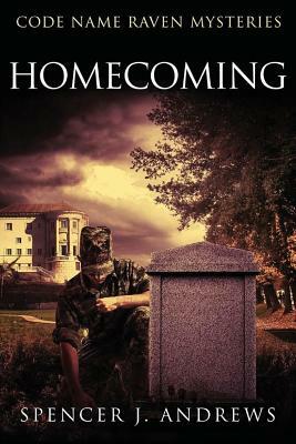 Homecoming: Code Name Raven Book 1 by Spencer J. Andrews