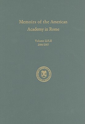 Memoirs of the American Academy in Rome, Vol. 51 (2006) / 52 (2007) by 