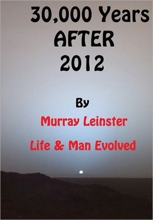 30,000 years after 2012: Life and Man Evolved by Murray Leinster, Chet Dembeck