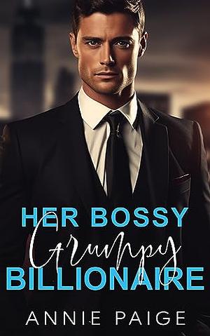 Her Bossy Grumpy Billionaire by Annie Paige, Annie Paige