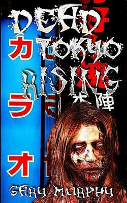 Dead Tokyo Rising by Gary Murphy