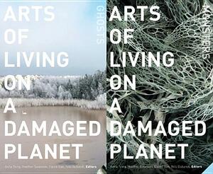 Arts of Living on a Damaged Planet: Stories from the Anthropocene by Anna Lowenhaupt Tsing, Heather Anne Swanson, Nils Bubandt, Elaine Gan