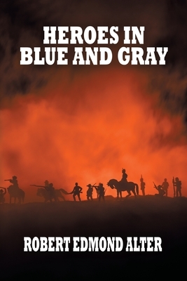 Heroes in Blue and Gray by Robert Edmond Alter