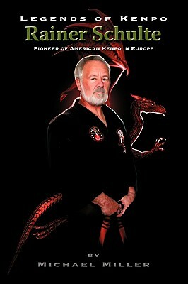 Legends of Kenpo: Rainer Schulte by Michael Miller