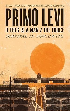 If this is a Man ; and The Truce by Primo Levi