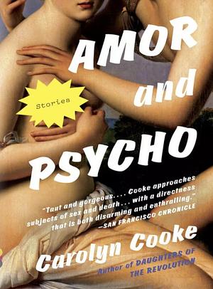 Amor and Psycho by Carolyn Cooke