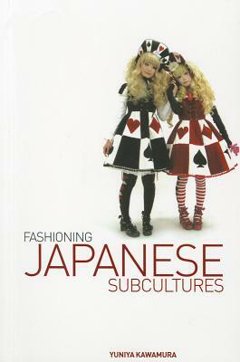 Fashioning Japanese Subcultures by Yuniya Kawamura