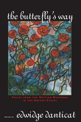 The Butterfly's Way: Voices from the Haitian Dyaspora in the United States by Edwidge Danticat
