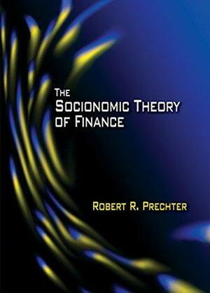 The Socionomic Theory of Finance by Robert R. Prechter Jr.