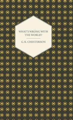 What's Wrong with the World? by G.K. Chesterton