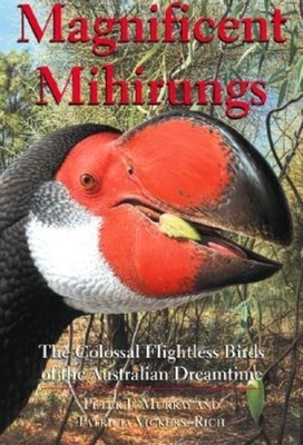 Magnificent Mihirungs: The Colossal Flightless Birds of the Australian Dreamtime by Patricia Vickers-Rich, Peter F. Murray