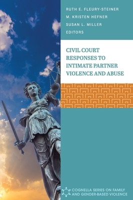 Civil Court Responses to Intimate Partner Violence and Abuse by M. Kristen Hefner, Ruth E. Fleury-Steiner, Susan L. Miller