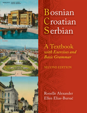 Bosnian, Croatian, Serbian, a Textbook: With Exercises and Basic Grammar by Ellen Elias-Bursać, Ronelle Alexander