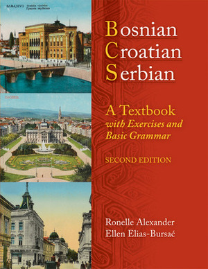 Bosnian, Croatian, Serbian, a Textbook: With Exercises and Basic Grammar by Ronelle Alexander, Ellen Elias-Bursać