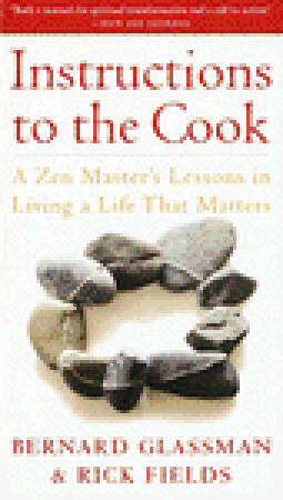 Instructions to the Cook: A Zen Master's Lessons in Living a Life That Matters by Bernard Glassman, Rick Fields