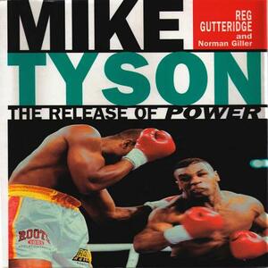 Mike Tyson: The Release of Power by Norman Giller, Reg Gutteridge