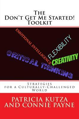 The Don't Get Me Started! Toolkit Strategies for a Culturally-Challenged World by Connie Payne, Patricia Kutza