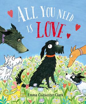 All You Need is Love by Emma Chichester Clark