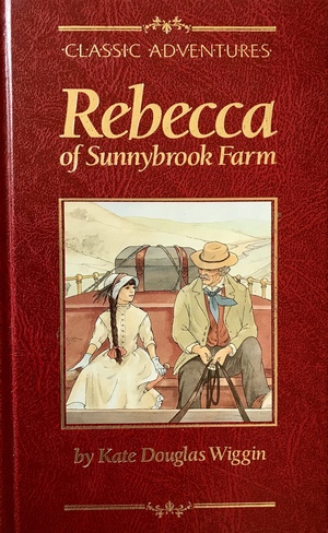 Rebecca of Sunnybrook Farm by Kate Douglas Wiggin, Fiction, Historical, United States, People & Places, Readers - Chapter Books by Kate Douglas Wiggin