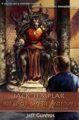 Jack Templar And The Lord Of The Werewolves: The Jack Templar Chronicles by Jeff Gunhus