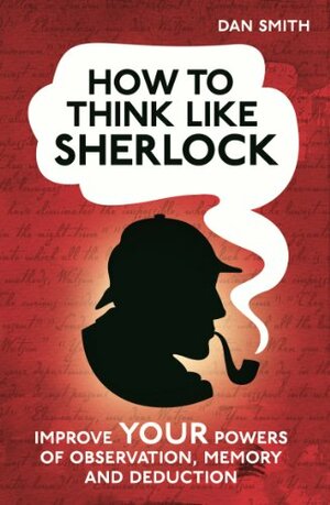 How To Think Like Sherlock by Daniel Smith