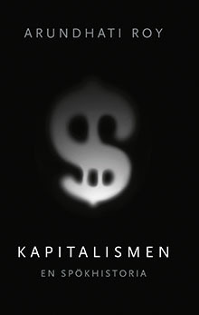 Kapitalismen – en spökhistoria by Helena Hansson, Arundhati Roy
