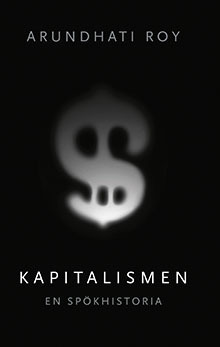 Kapitalismen – en spökhistoria by Arundhati Roy