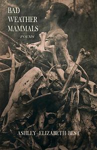 Bad Weather Mammals: Poems by Ashley-Elizabeth Best