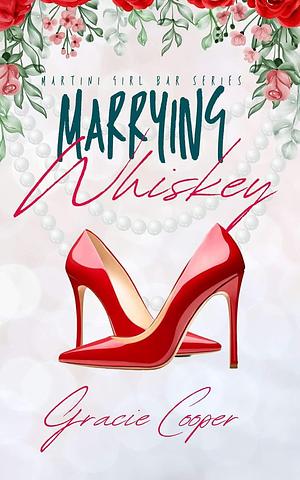 Marrying Whiskey: A Martini Girl Bar Novella by Gracie Cooper