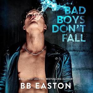 Bad Boys Don't Fall by BB Easton