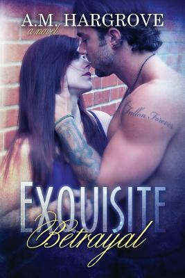 Exquisite Betrayal by A.M. Hargrove