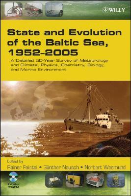 State and Evolution of the Baltic Sea, 1952-2005: A Detailed 50-Year Survey of Meteorology and Climate, Physics, Chemistry, Biology, and Marine Enviro by Norbert Wasmund, Günther Nausch, Rainer Feistel