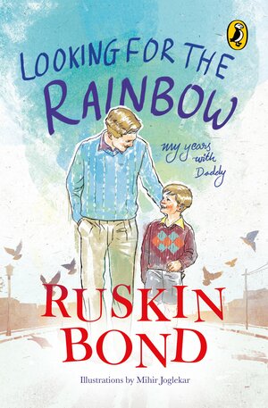 Looking for the Rainbow: My Years with Daddy by Ruskin Bond