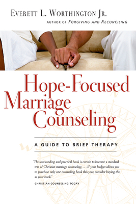 Hope-Focused Marriage Counseling: A Guide to Brief Therapy by Everett L. Worthington Jr.