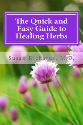 The Quick and Easy Guide to Healing Herbs by Susan Richards M. D.