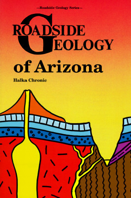 Roadside Geology of Arizona by Halka Chronic