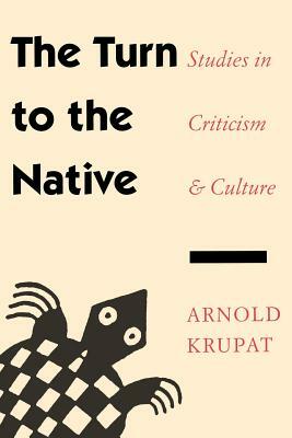 The Turn to the Native: Studies in Criticism and Culture by Arnold Krupat