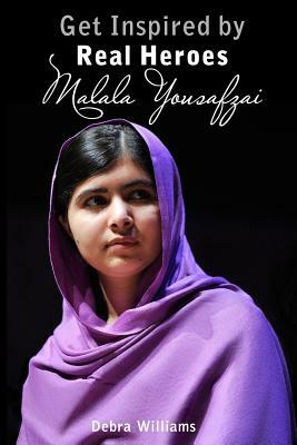 Malala Yousafzai: Get Inspired by Real Heroes by Debra Williams
