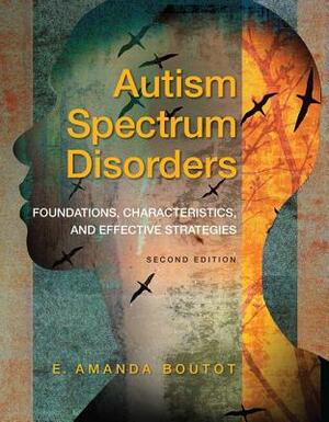 Autism Spectrum Disorders: Foundations, Characteristics, and Effective Strategies, Pearson Etext with Loose-Leaf Version -- Access Card Package by E. Boutot