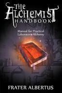 The Alchemists Handbook: Manual for Practical Laboratory Alchemy by Frater Albertus