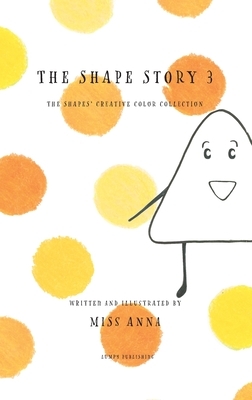 The Shape Story 3: The Shape's Creative Color Collection by Anna