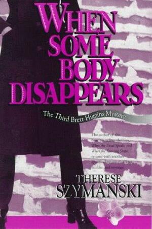When Some Body Disappears by Therese Szymanski