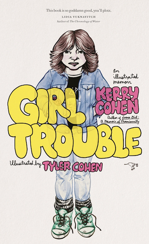 Girl Trouble: An Illustrated Memoir by Kerry Cohen, Tyler Cohen
